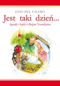 Jest taki dzień... Legendy i baki o Bożym Narodzeniu - Ezio Del Favero
