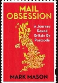 Mail Obsession. A Journey Round Britain by Postcode - Mark Mason