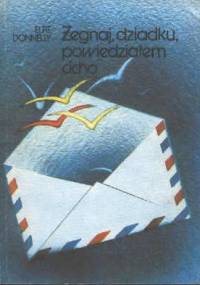 Żegnaj dziadku, powiedziałem cicho - Elfie Donnelly