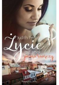 Życie ma smak pomarańczy - Judith Fertig