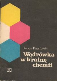 Wędrówka w krainę chemii - Roman Kapuściński