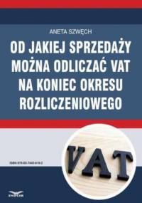 Od jakiej sprzedaży można odliczać VAT na koniec okresu rozliczeniowego - Szwęch Aneta