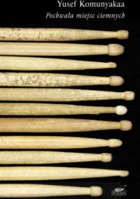 Pochwała miejsc ciemnych - Yusef Komunyakaa