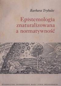 Epistemologia znaturalizowana a normatywność - Barbara Trybulec
