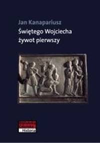 Świętego Wojciecha żywot pierwszy - Jan Kanapariusz
