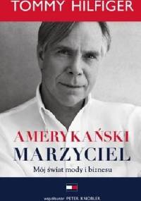 Amerykański marzyciel. Mój świat mody i biznesu - Peter Knobler, Tommy Hilfiger