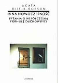 Inna nowoczesność. Pytania o współczesną formułę duchowości - Agata Bielik-Robson