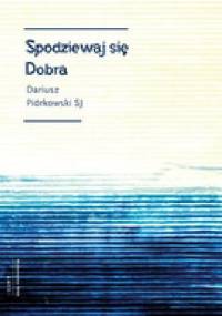 Spodziewaj się dobra - Dariusz Piórkowski SJ