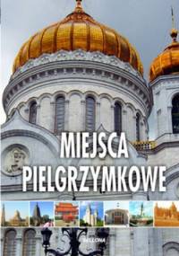 Miejsca pielgrzymkowe - praca zbiorowa