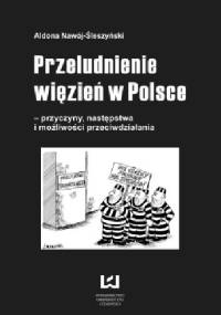 Przeludnienie więzień w Polsce. Przyczyny, następstwa i możliwości przeciwdziałania - Aldona Nawój-Śleszyński