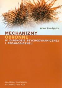 Mechanizmy obronne w diagnozie psychodynamicznej i pedagogicznej - Anna Seredyńska