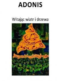 Witając wiatr i drzewa - Adonis