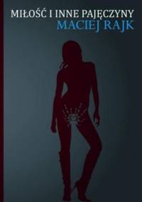 Miłość i inne pajęczyny - Maciej Rajk