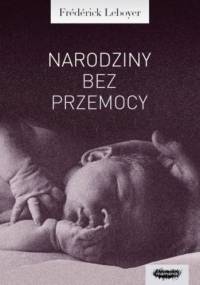 Narodziny bez przemocy - Frédérick Leboyer