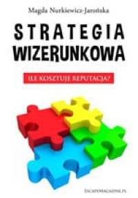 Strategia wizerunkowa. Ile kosztuje reputacja? - Magdalena Nurkiewicz-Jarońska