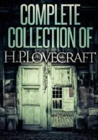 Complete Collection Of H.P.Lovecraft. 150 eBooks With 100+ Audio Book Links (Complete Collection Of Lovecraft's Fiction, Juvenilia, Poems, Essays And Collaborations) - H.P. Lovecraft