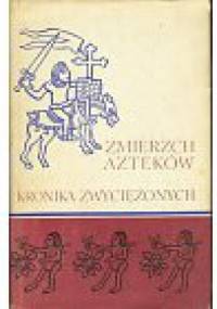 Zmierzch Azteków. Kronika Zwyciężonych - Miguel Leon-Portilla