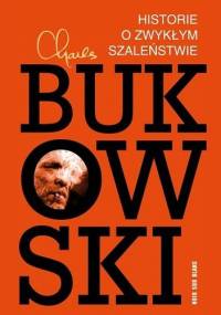 Historie o zwykłym szaleństwie - Charles Bukowski