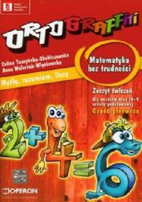 Ortograffiti Matematyka bez trudności Zeszyt ćwiczeń Część 1 - Celina Tuszyńska-Skubiszewska