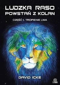 Ludzka raso, powstań z kolan. Tropienie lwa - David Icke