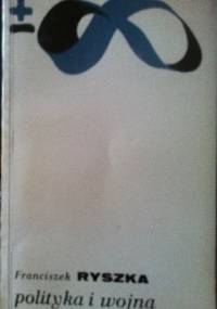 Polityka i wojna - Franciszek Ryszka