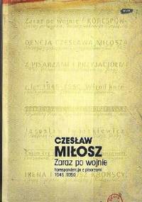 Zaraz po wojnie. Korespondencja z pisarzami 1945-1950 - Czesław Miłosz