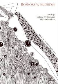 Rozkosz w kulturze - Łukasz Wróblewski, Aleksandra Giza