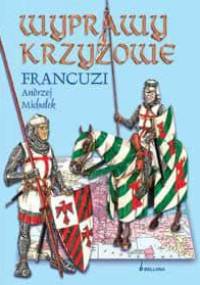 Wyprawy krzyżowe. Francuzi - Andrzej Michałek