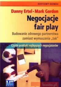 Negocjacje fair play. Budowanie zdrowego partnerstwa zamiast wymuszania - Mark Gordon
