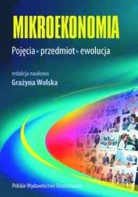 Mikroekonomia. Pojęcia, przedmiot, ewolucja - Wolska Grażyna