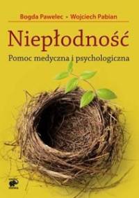 Niepłodność. Pomoc medyczna i psychologiczna - Bogda Pawelec, Wojciech Pabian