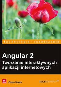 Angular 2. Tworzenie interaktywnych aplikacji internetowych - Gion Kunz