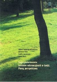 Zagospodarowanie terenów rekreacyjnych w Łodzi. Plany. Perspektywy