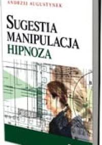 Sugestia, manipulacja, hipnoza - Andrzej Augustynek