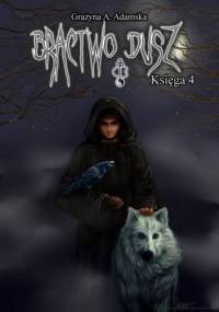 Bractwo Dusz, Księga 4 - Grażyna A. Adamska