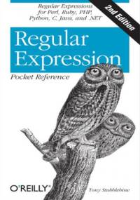 Regular Expression Pocket Reference. Regular Expressions for Perl, Ruby, PHP, Python, C, Java and .NET. 2nd Edition - Tony Stubblebine
