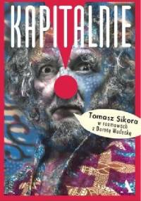 Kapitalnie. Tomasz Sikora w rozmowach z Dorotą Wodecką - Tomasz Sikora, Dorota Wodecka