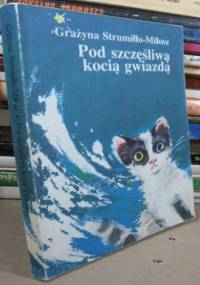 Pod szczęśliwą kocią gwiazdą - Grażyna Strumiłło-Miłosz