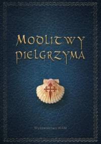 Modlitwy pielgrzyma. Pomocne w drodze nie tylko do Santiago de Compostela - Katarzyna Jachimska-Małkiewicz