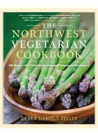 The Northwest Vegetarian Cookbook. 200 Recipes That Celebrate the Flavors of Oregon and Washington - Debra Daniels-Zeller