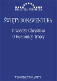 O wiedzy Chrystusa, O tajemnicy Trójcy - św. Bonawentura z Bagnoregio
