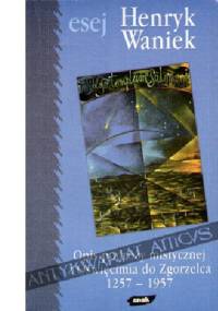 Opis podróży mistycznej z Oświęcimia do Zgorzelca: 1257-1957 - Henryk Waniek