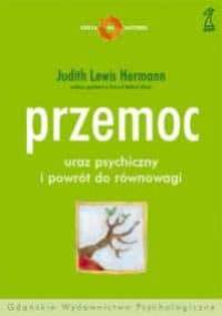 Przemoc - uraz psychiczny i powrót do równowagi - Lewis Judith Herman