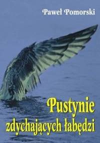Pustynie zdychających łabędzi - Paweł Pomorski