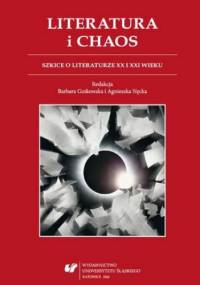 Literatura i chaos. Szkice o literaturze XX i XXI wieku - Agnieszka Nęcka, Barbara Gutkowska red.