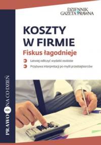 Koszty w firmie Fiskus łagodnieje - Agnieszka Pokojska, Szulc Mariusz