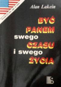 Być panem swego czasu i swego życia - Alan Lakein