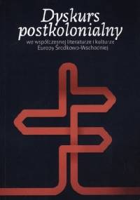 Dyskurs postkolonialny we współczesnej literaturze i kulturze Europy Środkowo-Wschodniej: Polska, Ukraina, Węgry, Słowacja - praca zbiorowa