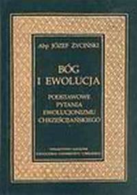 Bóg i ewolucja. Podstawowe pytania ewolucjonizmu chrześcijańskiego - Józef Życiński