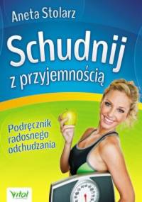 Schudnij z przyjemnością. Podręcznik radosnego odchudzania - Aneta Stolarz